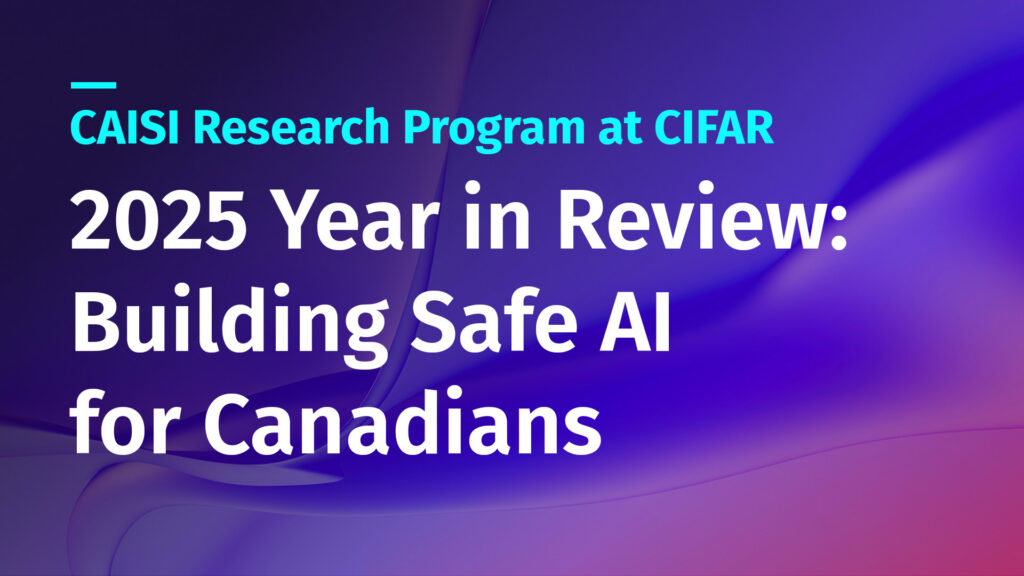 CAISI Research Program at CIFAR 2025 Year in Review